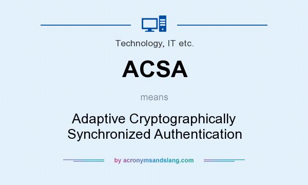 What does ACSA mean? It stands for Adaptive Cryptographically Synchronized Authentication