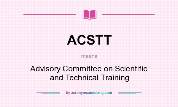 What does ACSTT mean? It stands for Advisory Committee on Scientific and Technical Training