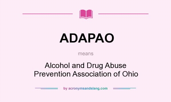 What does ADAPAO mean? It stands for Alcohol and Drug Abuse Prevention Association of Ohio