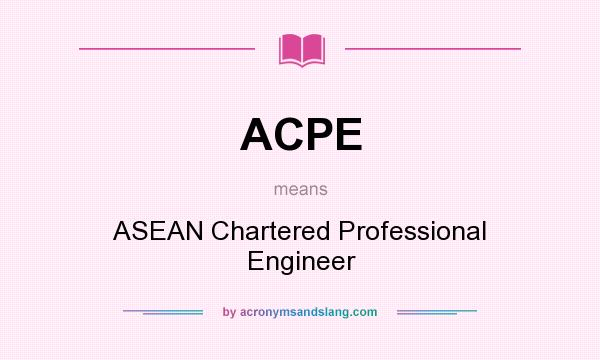 What does ACPE mean? It stands for ASEAN Chartered Professional Engineer