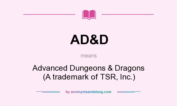 What does AD&D mean? It stands for Advanced Dungeons & Dragons (A trademark of TSR, Inc.)