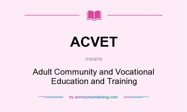 What does ACVET mean? It stands for Adult Community and Vocational Education and Training