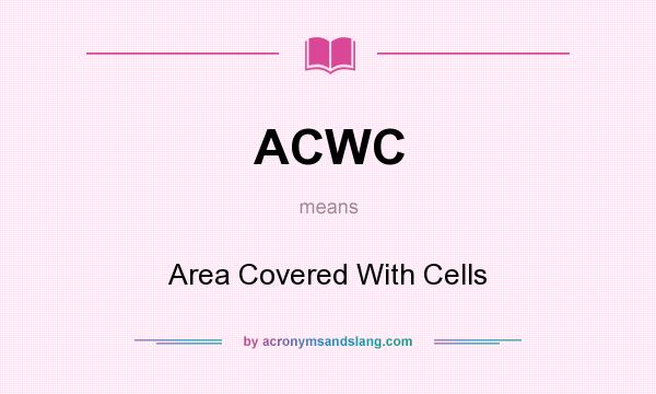 What does ACWC mean? It stands for Area Covered With Cells