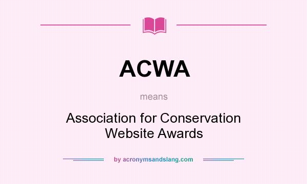 What does ACWA mean? It stands for Association for Conservation Website Awards