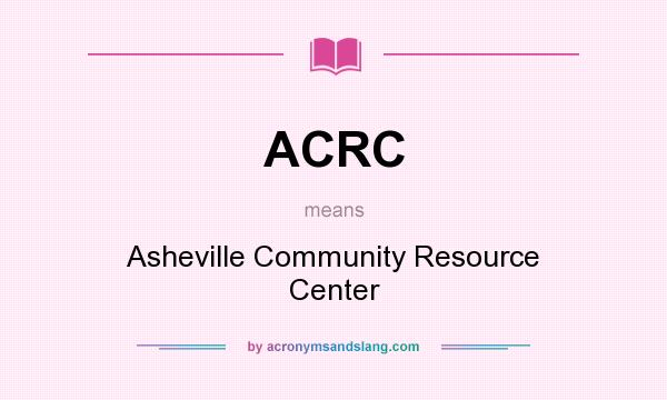 What does ACRC mean? It stands for Asheville Community Resource Center