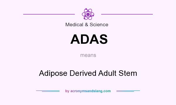 What does ADAS mean? It stands for Adipose Derived Adult Stem