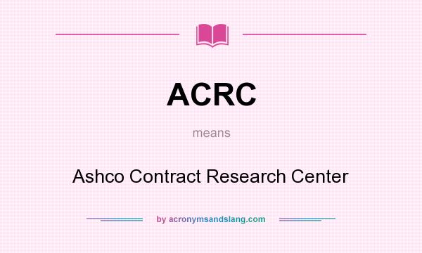 What does ACRC mean? It stands for Ashco Contract Research Center
