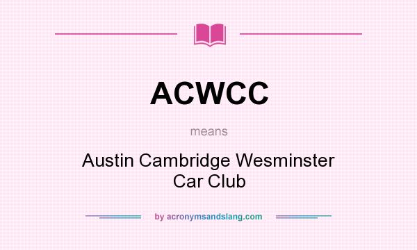What does ACWCC mean? It stands for Austin Cambridge Wesminster Car Club