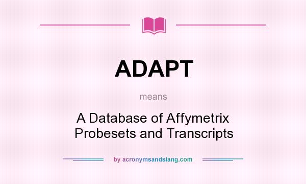 What does ADAPT mean? It stands for A Database of Affymetrix Probesets and Transcripts