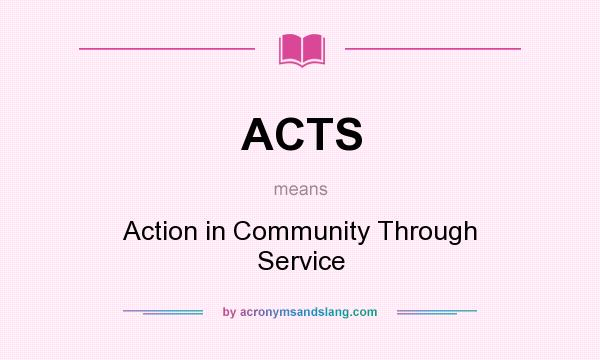 What does ACTS mean? It stands for Action in Community Through Service