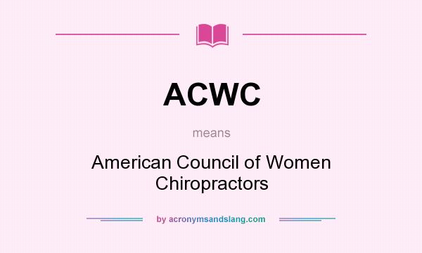 What does ACWC mean? It stands for American Council of Women Chiropractors