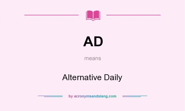 What does AD mean? It stands for Alternative Daily