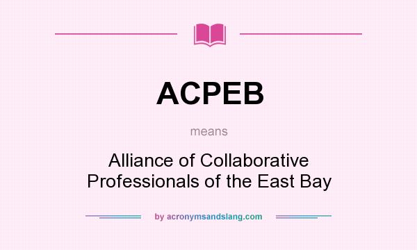 What does ACPEB mean? It stands for Alliance of Collaborative Professionals of the East Bay