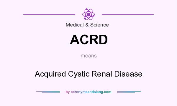 What does ACRD mean? It stands for Acquired Cystic Renal Disease