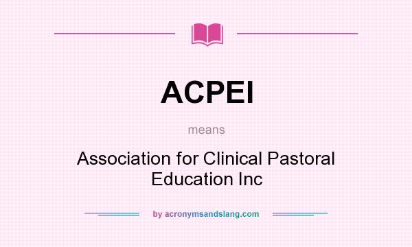 What does ACPEI mean? It stands for Association for Clinical Pastoral Education Inc