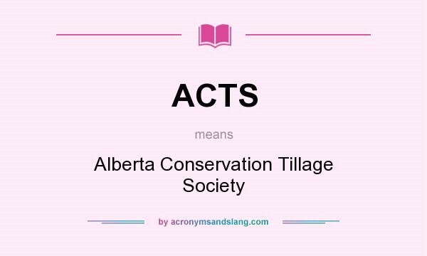What does ACTS mean? It stands for Alberta Conservation Tillage Society