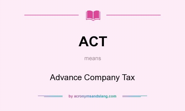 What does ACT mean? It stands for Advance Company Tax
