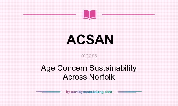 What does ACSAN mean? It stands for Age Concern Sustainability Across Norfolk