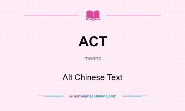 What does ACT mean? It stands for Alt Chinese Text