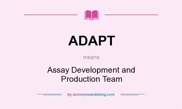 What does ADAPT mean? It stands for Assay Development and Production Team