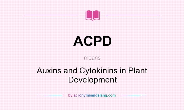 What does ACPD mean? It stands for Auxins and Cytokinins in Plant Development