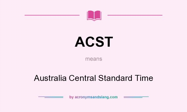 What does ACST mean? It stands for Australia Central Standard Time