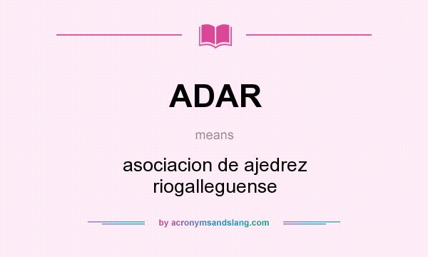 What does ADAR mean? It stands for asociacion de ajedrez riogalleguense