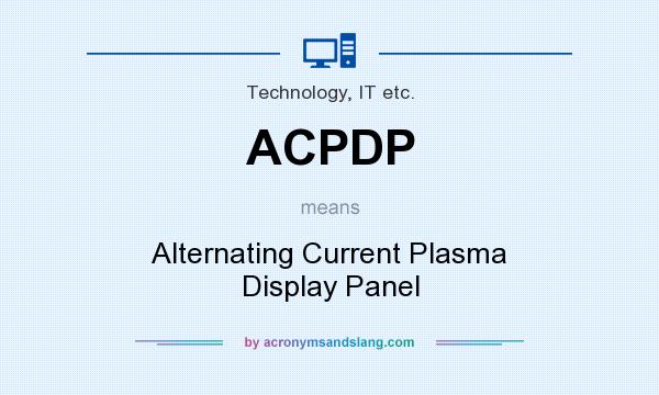 What does ACPDP mean? It stands for Alternating Current Plasma Display Panel