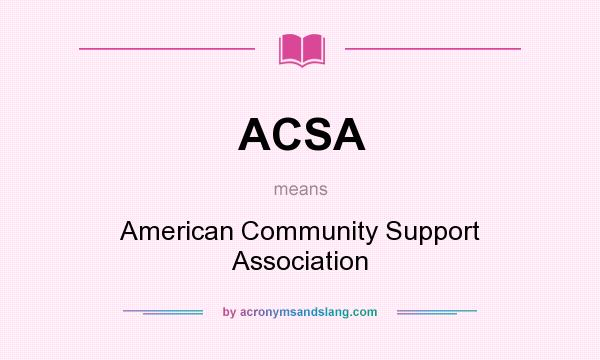 What does ACSA mean? It stands for American Community Support Association