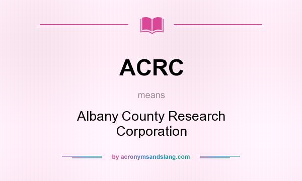 What does ACRC mean? It stands for Albany County Research Corporation