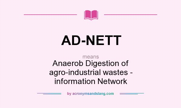 What does AD-NETT mean? It stands for Anaerob Digestion of agro-industrial wastes - information Network
