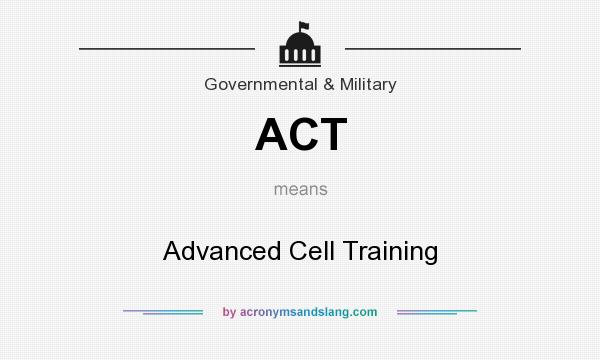 What does ACT mean? It stands for Advanced Cell Training