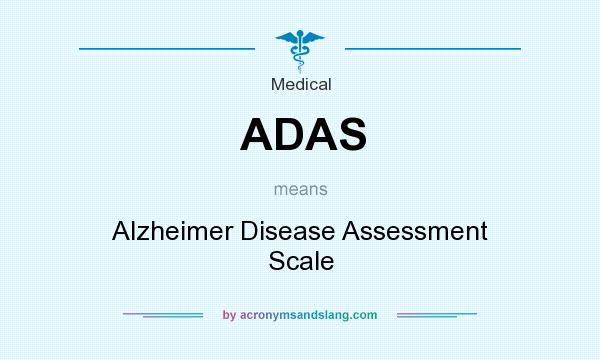 What does ADAS mean? It stands for Alzheimer Disease Assessment Scale