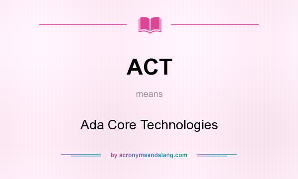 What does ACT mean? It stands for Ada Core Technologies