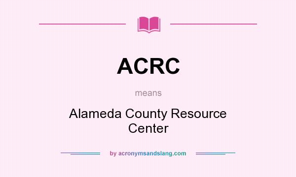 What does ACRC mean? It stands for Alameda County Resource Center