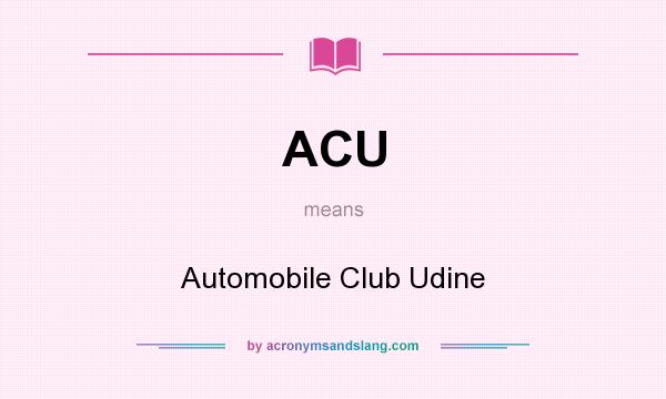 What does ACU mean? It stands for Automobile Club Udine