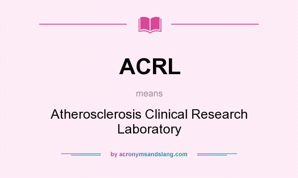 What does ACRL mean? It stands for Atherosclerosis Clinical Research Laboratory