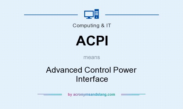 What does ACPI mean? It stands for Advanced Control Power Interface