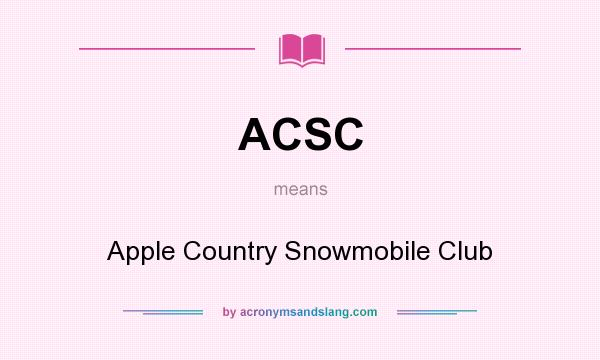 What does ACSC mean? It stands for Apple Country Snowmobile Club