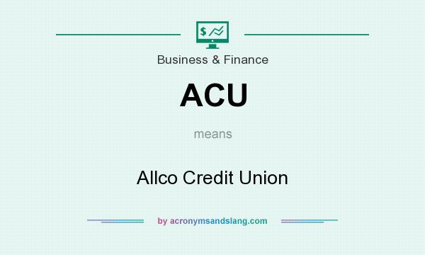 What does ACU mean? It stands for Allco Credit Union