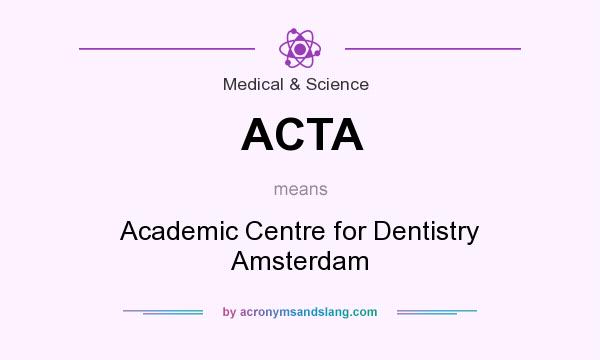 What does ACTA mean? It stands for Academic Centre for Dentistry Amsterdam