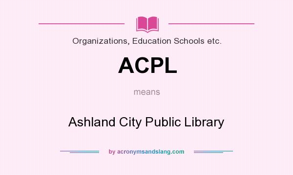 What does ACPL mean? It stands for Ashland City Public Library