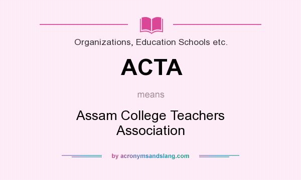 What does ACTA mean? It stands for Assam College Teachers Association
