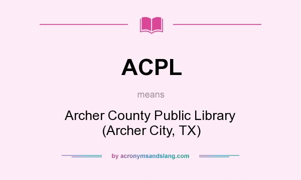 What does ACPL mean? It stands for Archer County Public Library (Archer City, TX)