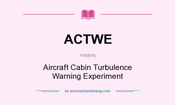 What does ACTWE mean? It stands for Aircraft Cabin Turbulence Warning Experiment
