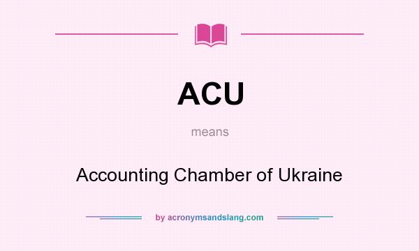 What does ACU mean? It stands for Accounting Chamber of Ukraine