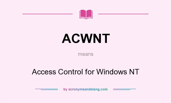 What does ACWNT mean? It stands for Access Control for Windows NT