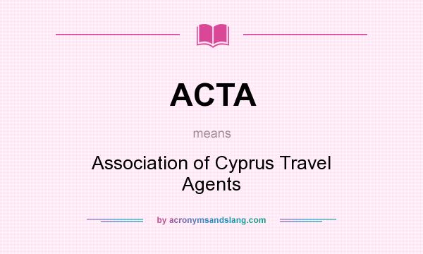 What does ACTA mean? It stands for Association of Cyprus Travel Agents