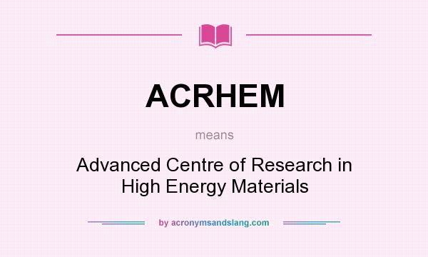 What does ACRHEM mean? It stands for Advanced Centre of Research in High Energy Materials