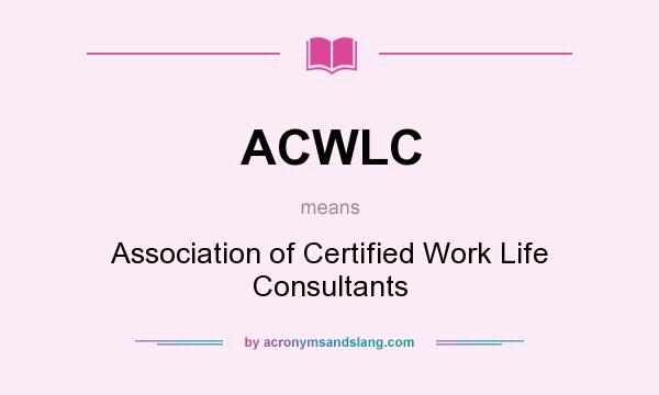 What does ACWLC mean? It stands for Association of Certified Work Life Consultants
